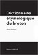 Klikit evit brasaat ha gwelet titouroù : Dictionnaire étymologique du breton